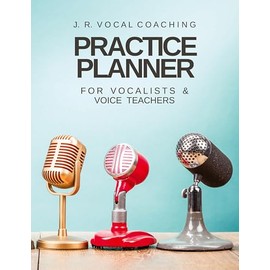 Practice Planner for Vocalists & Vocal Teachers: J.R. Vocal Coaching (J.R. Vocal Coaching Practice Series)