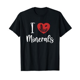 I love Minerals Geologist Rockhounding Mineral Collector T-Shirt