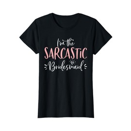 Sarcastic Bridesmaid Funny Group Matching Bachelorette Party T-Shirt