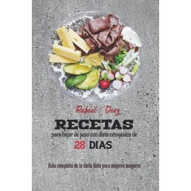 Recetas para bajar de peso con dieta cetogénica de 28 días: Guía completa de la dieta Keto para mujeres mayores, con un buen plan de alimentación e instrucciones para una pérdida de peso saludable