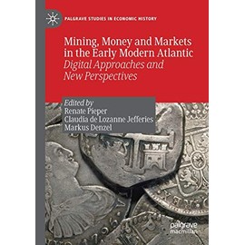 Mining, Money and Markets in the Early Modern Atlantic: Digital Approaches and New Perspectives