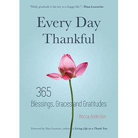 Every Day Thankful: 365 Blessings, Graces and Gratitudes (Alcoholics Anonymous, Daily Reflections, Christian Devotional, Gratitude, Blessings, Acts of Kindness) (Becca's Prayers)