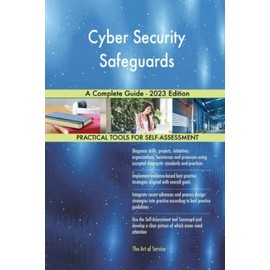 Cyber Security Safeguards A Complete Guide - 2023 Edition