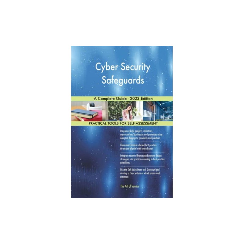 Cyber Security Safeguards A Complete Guide - 2023 Edition