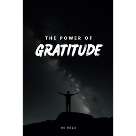 The Power of Gratitude: A Transformational Guide to Unlocking a Life of Abundance and Joy