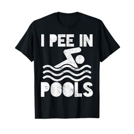 I Pee In Pools Swimming Pool Pee Holiday Swimming Lake T-Shirt