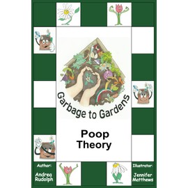 Garbage to Gardens: Poop Theory
