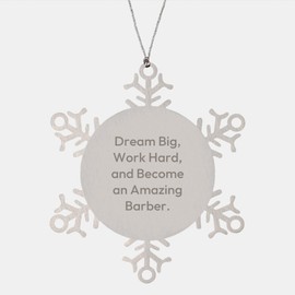 Dream Big, Work Hard, and Become an Amazing Barber, Snowflake Ornament Gifts for Men and Women, Christmas Unique Gifts from Friends, Family and Coworkers, Gift Ideas for Barber