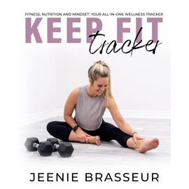 Keep Fit Tracker: Fitness, Nutrition and Mindset: Your All-In-One Wellness Tracker