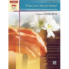 What Can I Play for Easter?: 10 Easily Prepared Piano Arrangements for Holy Week (Sacred Performer Collections)