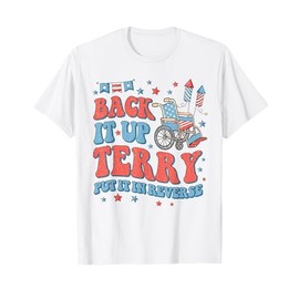 Back Up Terry Put It In Reverse Firework 4th Of July Funny T-Shirt