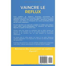  Vaincre le Reflux : Le Guide Ultime contre les Br?lures d'Estomac et le RGO: Retrouvez une digestion sereine et une vie sans br?lures d'estomac C Le ... tmoignage et solutions (French Edition)