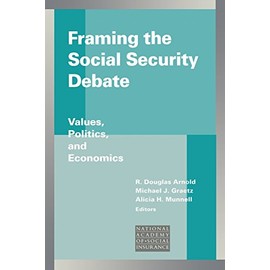 Framing the Social Security Debate: Values, Politics, and Economics (Conference of the National Academy of Social Insurance)