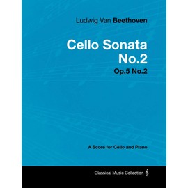 Ludwig Van Beethoven - Cello Sonata No.2 - Op.5 No.2 - A Score for Cello and Piano