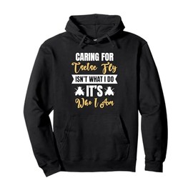 Caring for Tsetse Fly is Who I am Tik-Tik Fly Funny Pullover Hoodie