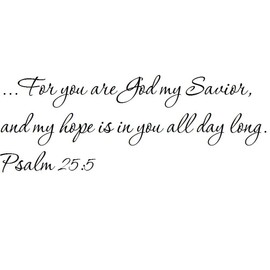 Tapestry Of Truth - Psalm 25:5 - TOT2972 - Wall and Home Scripture, Lettering, Quotes, Images, Stickers, Decals, Art, and More! - …for You are God My Savior, and My Hope is in You All Day Long. Ps...