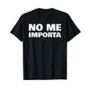 No Me Importa Tshirts - Funny Spanish Gift T-Shirt