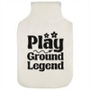 Azeeda 'Playground Legend Funny Text ' Hot Water Bottle Cover