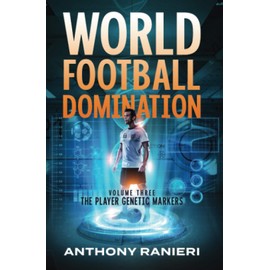 World Football Domination: The Player Genetic Markers (Book 3)