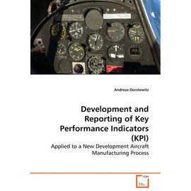 Development and Reporting of Key Performance Indicators (KPI): Applied to a New Development Aircraft ManufacturingProcess