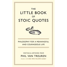 The Little Book of Stoic Quotes: Philosophy for a Meaningful and Courageous Life