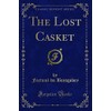 The Lost Casket (Classic Reprint)