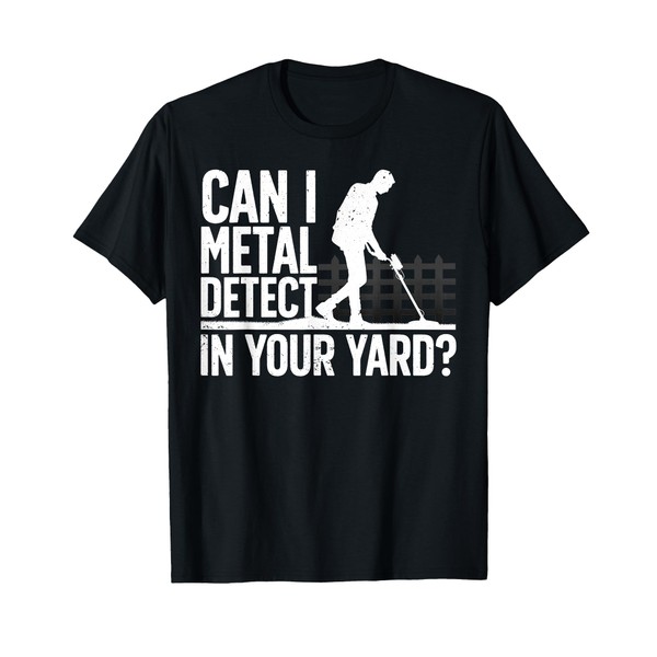 Funny Metal Detecting Design For Men Women Metal Detectorist T-Shirt