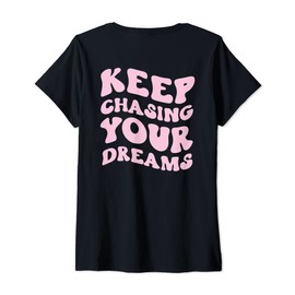 Womens Keep Chasing Your Dreams Powerful Motivational Quote Saying V-Neck T-Shirt