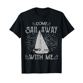 Come Sail Away With Me T-Shirt T-Shirt