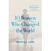 10 Women Who Changed the World: Inspiring Female Missionaries Who