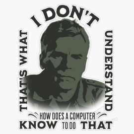 Stargate SG1 | Colonel Jack Oneill | Quotes by Famous People | Thats What I Dont Understand How Does A Computer Know to Do That Bumper Sticker Window Water Bottle Decal 5"
