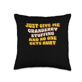 Just Give Me the Cranberry Stuffing Dressing Thanksgiving Throw Pillow