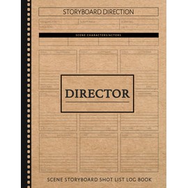 Director Scene Storyboard Shot List Log Book: Film Director's Notebook. Map and Plan Every Scene. Ideal for Directors, Filmmakers, and Movie Enthusiasts