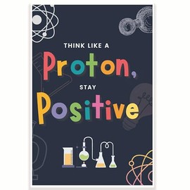 Think Like A Proton Stay Positive Classroom Poster - Funny Punny Chemistry Class Poster - Science Class Poster - 12 x 18 Inch - Classroom Decor - Classroom Must Haves - Back To School Decor - CPS0402