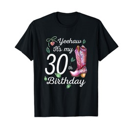 Yeehaw Its My 30th Birthday 30 Year Old Gift Country Cowgirl T-Shirt