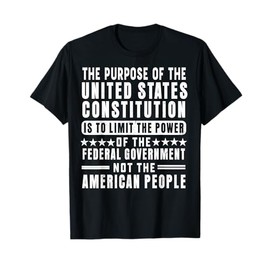 The Purpose Of The United States Constitution Is To Limit T-Shirt