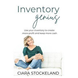 Inventory Genius: Use your inventory to create more profit and keep more cash