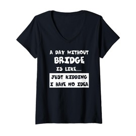 Womens A Day Without Bridge Is Like Gift Funny Tee Bridge V-Neck T-Shirt