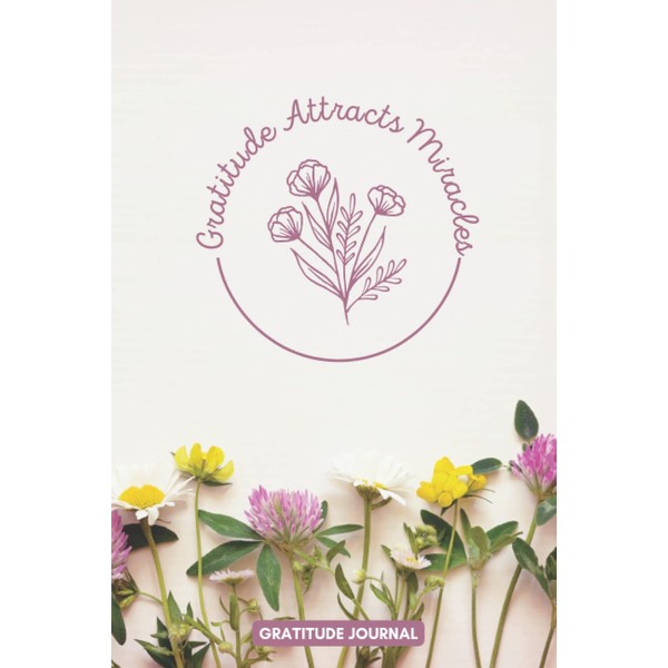 Gratitude Attracts Miracles: Gratitude Attracts Miracles: A Guided Gratitude Journal