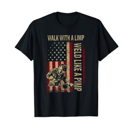 Walk With A Limp Weld Like A Pimp Welding Welde T-Shirt