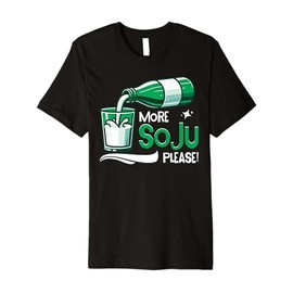 More Soju Please Korean Soju Alcohol Drinking Soju Lover Premium T-Shirt