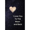 I Love You To The Moon And Back Notebook: Lined