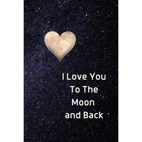 I Love You To The Moon And Back Notebook: Lined