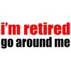 CafePress I'm Retired Go Around Me Rectangle Bumper Sticker Car