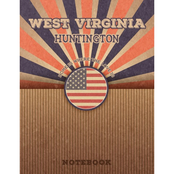 Huntington West Virginia Home Is Where The Love Is Notebook: