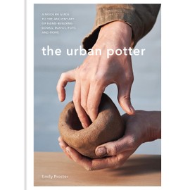 The Urban Potter: A modern guide to the ancient art of hand-building bowls, plates, pots and more