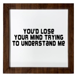 Los Drinkware Hermanos You'd Lose Your Mind Trying To Understand Me - Funny Decor Sign Wall Art In Full Print With Wood Frame, 12X12