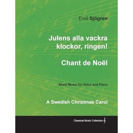 Julens alla vackra klockor, ringen! - Chant de Noël - A Swedish Christmas Carol - Sheet Music for Voice and Piano