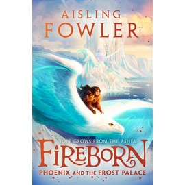 Fireborn: Phoenix and the Frost Palace: Book 2