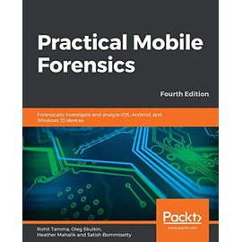 Practical Mobile Forensics - Fourth Edition